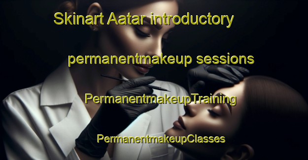 Skinart Aatar introductory permanentmakeup sessions | #PermanentmakeupTraining #PermanentmakeupClasses #SkinartTraining-Pakistan