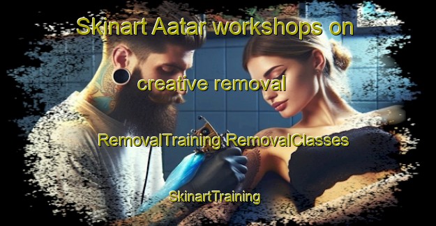 Skinart Aatar workshops on creative removal | #RemovalTraining #RemovalClasses #SkinartTraining-Pakistan