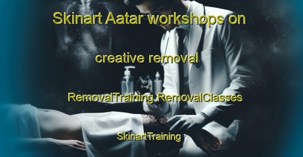 Skinart Aatar workshops on creative removal | #RemovalTraining #RemovalClasses #SkinartTraining-Pakistan