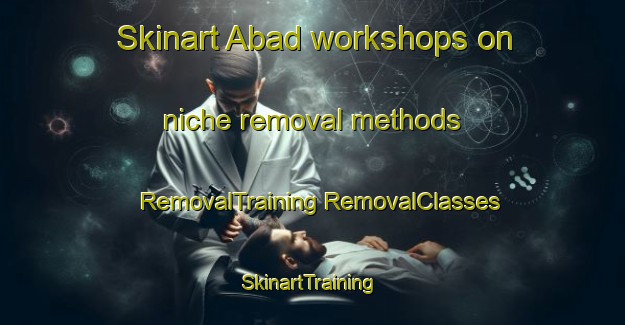 Skinart Abad workshops on niche removal methods | #RemovalTraining #RemovalClasses #SkinartTraining-Pakistan