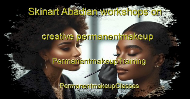 Skinart Abadian workshops on creative permanentmakeup | #PermanentmakeupTraining #PermanentmakeupClasses #SkinartTraining-Pakistan