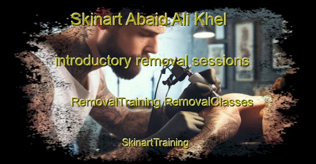 Skinart Abaid Ali Khel introductory removal sessions | #RemovalTraining #RemovalClasses #SkinartTraining-Pakistan