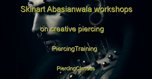 Skinart Abasianwala workshops on creative piercing | #PiercingTraining #PiercingClasses #SkinartTraining-Pakistan