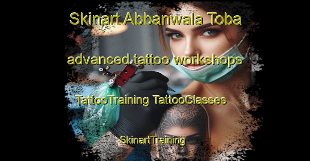 Skinart Abbanwala Toba advanced tattoo workshops | #TattooTraining #TattooClasses #SkinartTraining-Pakistan