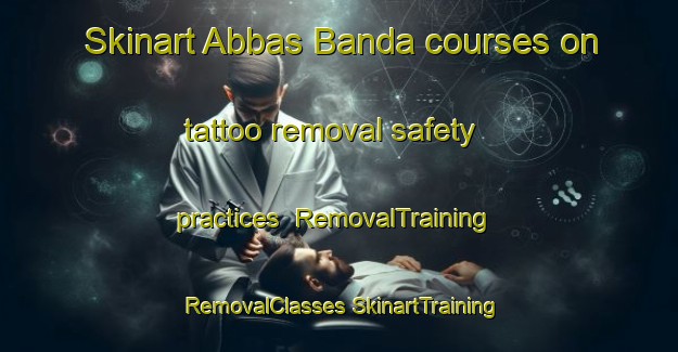 Skinart Abbas Banda courses on tattoo removal safety practices | #RemovalTraining #RemovalClasses #SkinartTraining-Pakistan