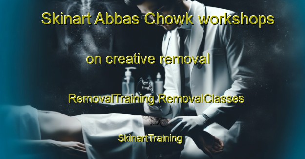 Skinart Abbas Chowk workshops on creative removal | #RemovalTraining #RemovalClasses #SkinartTraining-Pakistan