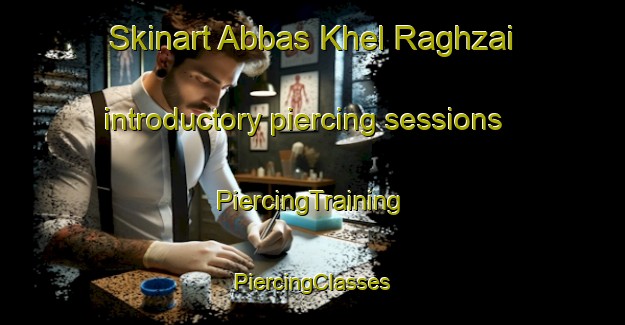 Skinart Abbas Khel Raghzai introductory piercing sessions | #PiercingTraining #PiercingClasses #SkinartTraining-Pakistan