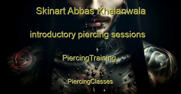 Skinart Abbas Khelanwala introductory piercing sessions | #PiercingTraining #PiercingClasses #SkinartTraining-Pakistan