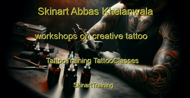 Skinart Abbas Khelanwala workshops on creative tattoo | #TattooTraining #TattooClasses #SkinartTraining-Pakistan