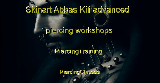 Skinart Abbas Kili advanced piercing workshops | #PiercingTraining #PiercingClasses #SkinartTraining-Pakistan