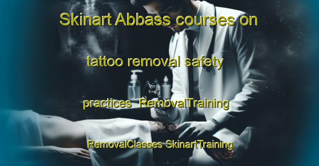 Skinart Abbass courses on tattoo removal safety practices | #RemovalTraining #RemovalClasses #SkinartTraining-Pakistan