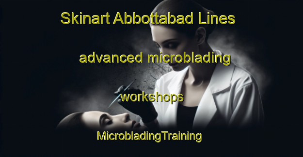 Skinart Abbottabad Lines advanced microblading workshops | #MicrobladingTraining #MicrobladingClasses #SkinartTraining-Pakistan