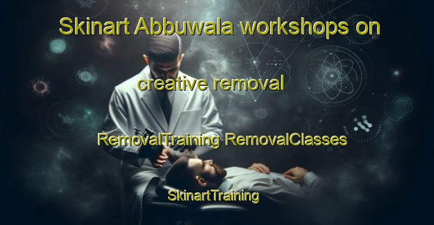 Skinart Abbuwala workshops on creative removal | #RemovalTraining #RemovalClasses #SkinartTraining-Pakistan