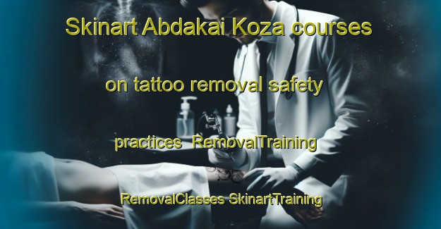 Skinart Abdakai Koza courses on tattoo removal safety practices | #RemovalTraining #RemovalClasses #SkinartTraining-Pakistan