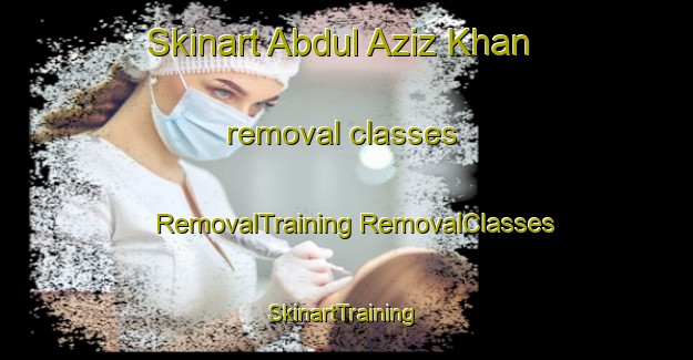 Skinart Abdul Aziz Khan removal classes | #RemovalTraining #RemovalClasses #SkinartTraining-Pakistan