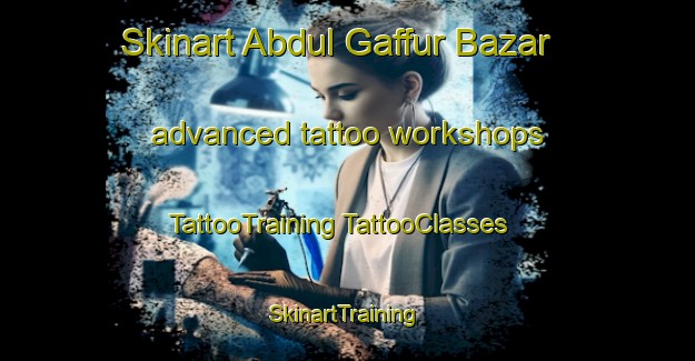 Skinart Abdul Gaffur Bazar advanced tattoo workshops | #TattooTraining #TattooClasses #SkinartTraining-Pakistan