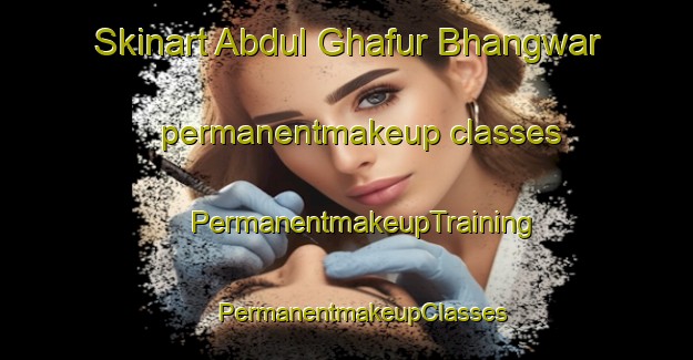 Skinart Abdul Ghafur Bhangwar permanentmakeup classes | #PermanentmakeupTraining #PermanentmakeupClasses #SkinartTraining-Pakistan