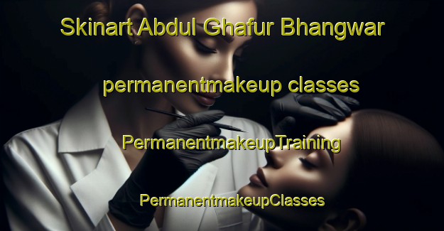 Skinart Abdul Ghafur Bhangwar permanentmakeup classes | #PermanentmakeupTraining #PermanentmakeupClasses #SkinartTraining-Pakistan