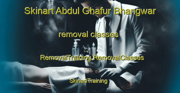 Skinart Abdul Ghafur Bhangwar removal classes | #RemovalTraining #RemovalClasses #SkinartTraining-Pakistan