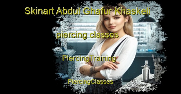 Skinart Abdul Ghafur Khaskeli piercing classes | #PiercingTraining #PiercingClasses #SkinartTraining-Pakistan