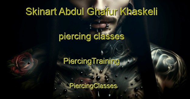 Skinart Abdul Ghafur Khaskeli piercing classes | PiercingTraining | PiercingClasses | SkinartTraining-Pakistan