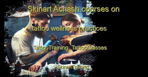 Skinart Achash courses on tattoo wellness practices | TattooTraining | TattooClasses | SkinartTraining-Pakistan