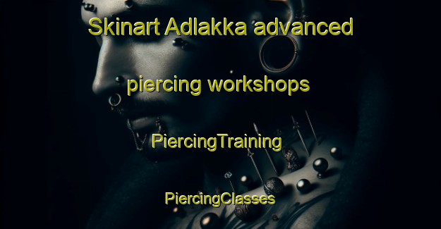 Skinart Adlakka advanced piercing workshops | #PiercingTraining #PiercingClasses #SkinartTraining-Pakistan