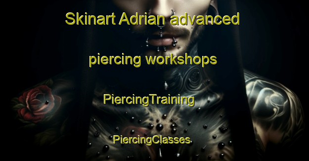 Skinart Adrian advanced piercing workshops | PiercingTraining | PiercingClasses | SkinartTraining-Pakistan