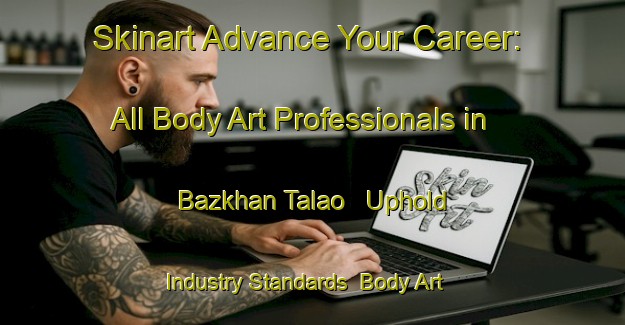 Skinart Advance Your Career: All Body Art Professionals in Bazkhan Talao - Uphold Industry Standards | Body Art Qualification Authority | BAQA-Pakistan