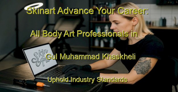 Skinart Advance Your Career: All Body Art Professionals in Gul Muhammad Khaskheli - Uphold Industry Standards | Body Art Qualification Authority | BAQA-Pakistan