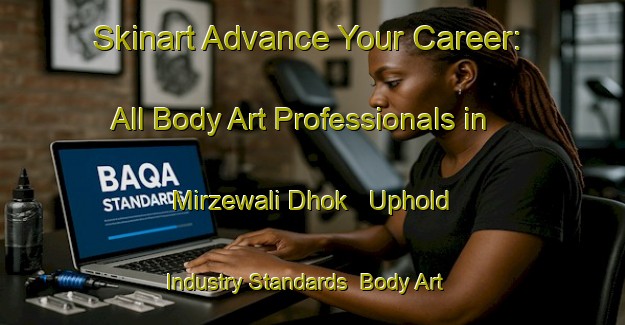 Skinart Advance Your Career: All Body Art Professionals in Mirzewali Dhok - Uphold Industry Standards | Body Art Qualification Authority | BAQA-Pakistan
