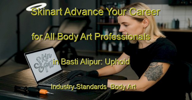 Skinart Advance Your Career for All Body Art Professionals in Basti Alipur: Uphold Industry Standards | Body Art Qualification Authority | BAQA-Pakistan
