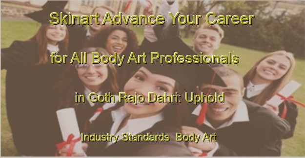 Skinart Advance Your Career for All Body Art Professionals in Goth Rajo Dahri: Uphold Industry Standards | Body Art Qualification Authority | BAQA-Pakistan