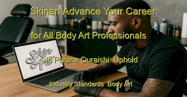 Skinart Advance Your Career for All Body Art Professionals in Purana Quraishi: Uphold Industry Standards | Body Art Qualification Authority | BAQA-Pakistan