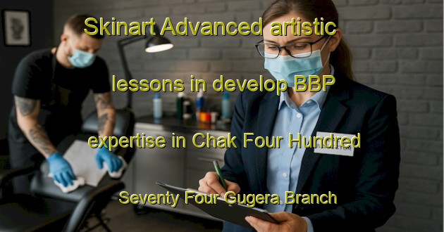 Skinart Advanced artistic lessons in develop BBP expertise in Chak Four Hundred Seventy Four Gugera Branch area | BbpTraining | BbpClasses | SkinartTraining-Pakistan
