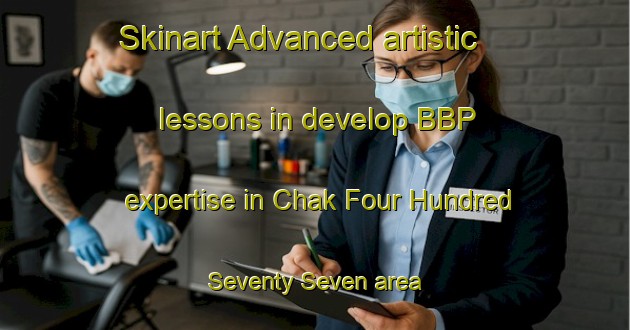 Skinart Advanced artistic lessons in develop BBP expertise in Chak Four Hundred Seventy Seven area | BbpTraining | BbpClasses | SkinartTraining-Pakistan