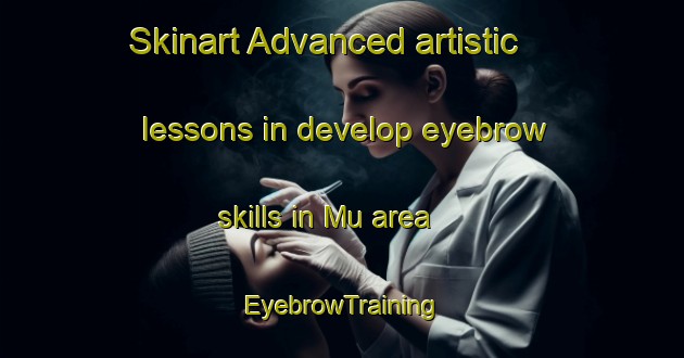 Skinart Advanced artistic lessons in develop eyebrow skills in Mu area | EyebrowTraining | EyebrowClasses | SkinartTraining-Pakistan