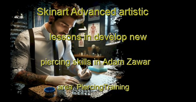 Skinart Advanced artistic lessons in develop new piercing skills in Adam Zawar area | PiercingTraining | PiercingClasses | SkinartTraining-Pakistan