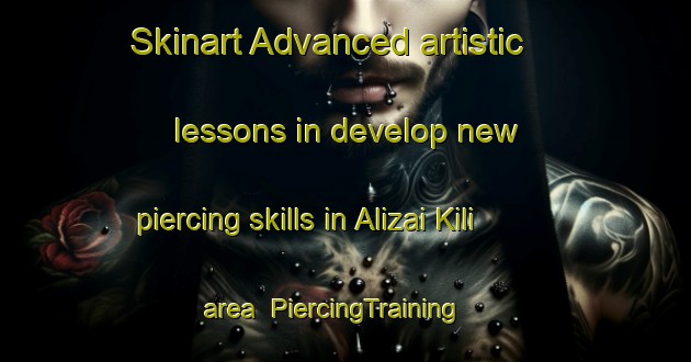 Skinart Advanced artistic lessons in develop new piercing skills in Alizai Kili area | PiercingTraining | PiercingClasses | SkinartTraining-Pakistan