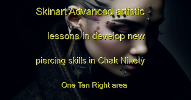 Skinart Advanced artistic lessons in develop new piercing skills in Chak Ninety One Ten Right area | PiercingTraining | PiercingClasses | SkinartTraining-Pakistan