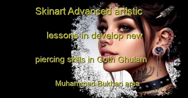 Skinart Advanced artistic lessons in develop new piercing skills in Goth Ghulam Muhammad Bukhari area | PiercingTraining | PiercingClasses | SkinartTraining-Pakistan