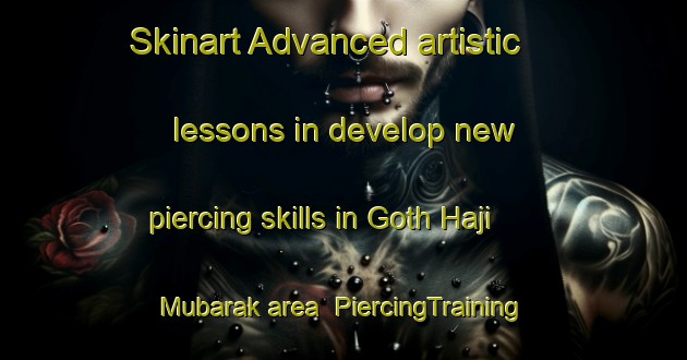 Skinart Advanced artistic lessons in develop new piercing skills in Goth Haji Mubarak area | PiercingTraining | PiercingClasses | SkinartTraining-Pakistan