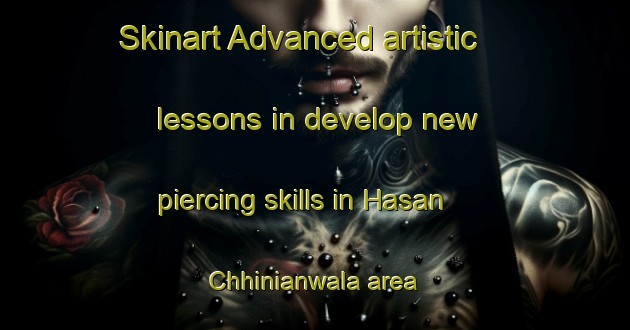 Skinart Advanced artistic lessons in develop new piercing skills in Hasan Chhinianwala area | PiercingTraining | PiercingClasses | SkinartTraining-Pakistan