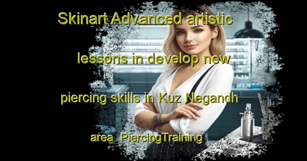 Skinart Advanced artistic lessons in develop new piercing skills in Kuz Negandh area | PiercingTraining | PiercingClasses | SkinartTraining-Pakistan