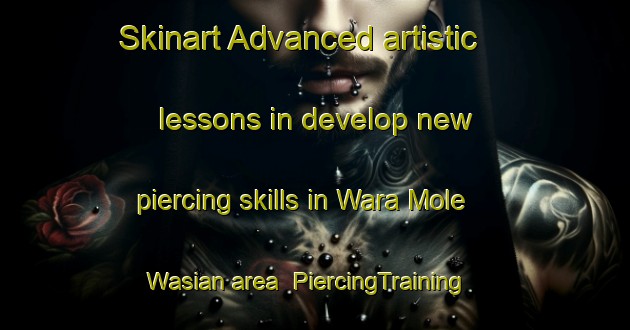 Skinart Advanced artistic lessons in develop new piercing skills in Wara Mole Wasian area | PiercingTraining | PiercingClasses | SkinartTraining-Pakistan