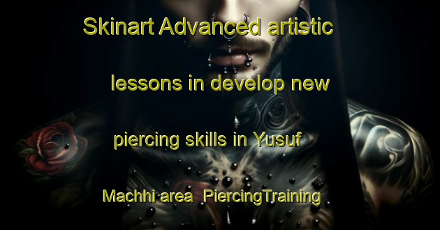 Skinart Advanced artistic lessons in develop new piercing skills in Yusuf Machhi area | PiercingTraining | PiercingClasses | SkinartTraining-Pakistan
