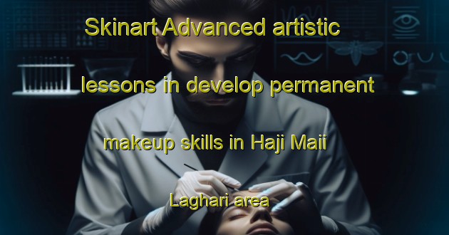 Skinart Advanced artistic lessons in develop permanent makeup skills in Haji Maii Laghari area | PermanentmakeupTraining | PermanentmakeupClasses | SkinartTraining-Pakistan