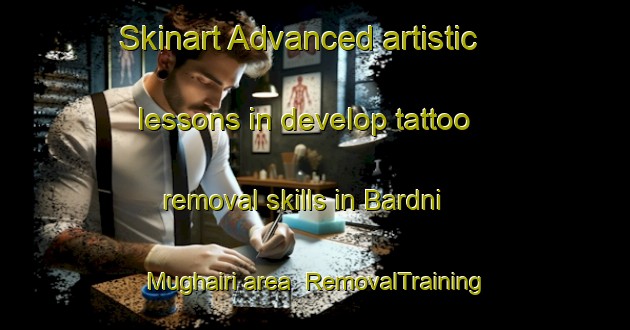 Skinart Advanced artistic lessons in develop tattoo removal skills in Bardni Mughairi area | RemovalTraining | RemovalClasses | SkinartTraining-Pakistan