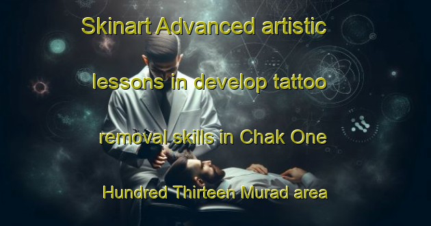 Skinart Advanced artistic lessons in develop tattoo removal skills in Chak One Hundred Thirteen Murad area | RemovalTraining | RemovalClasses | SkinartTraining-Pakistan