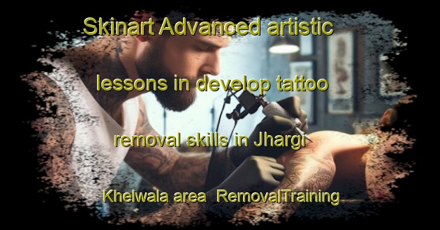 Skinart Advanced artistic lessons in develop tattoo removal skills in Jhargi Khelwala area | RemovalTraining | RemovalClasses | SkinartTraining-Pakistan